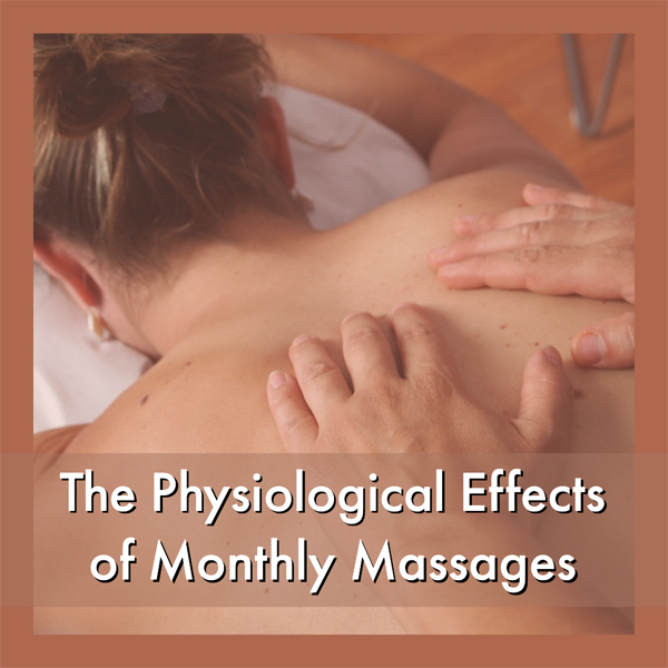 Physiological Effects of a Monthly Massage Akron Cuyahoga Falls Silver Lake Monroe Falls Stow Tallmadge Kent Hudson Peninsula Fairlawn Ohio